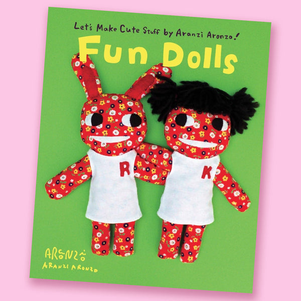 Fun Dolls by Aranzi Aronzo and Anne Ishii
