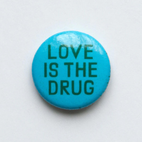 Love is the Drug 1" Button - by Banquet Workshop