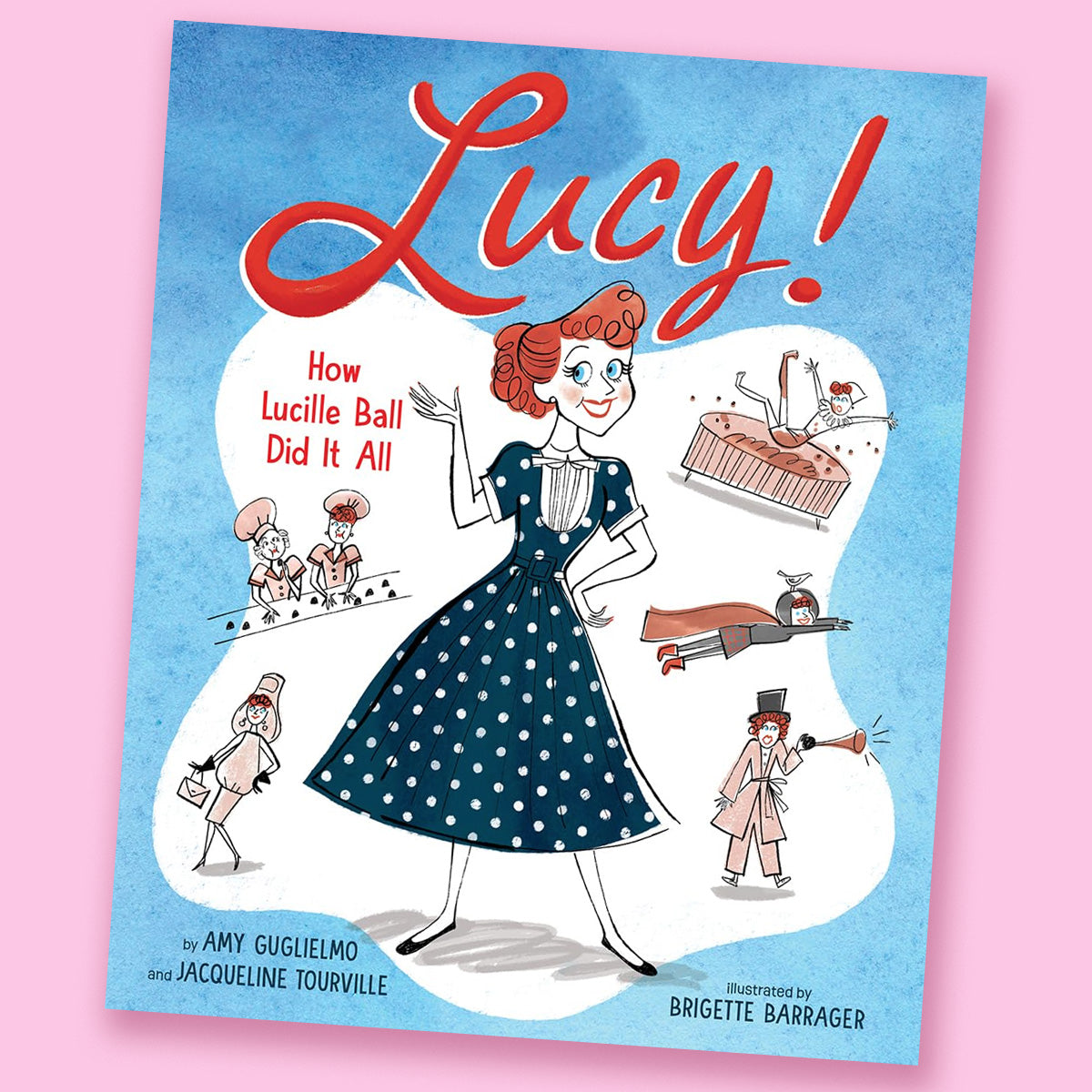 Lucy!: How Lucille Ball Did It All by Amy Guglielmo, Jacqueline Tourville, and Brigette Barrager