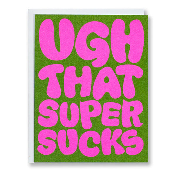 Greeting Card with the words Ugh That Super Sucks in big pink round letters on a green backrgound