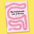 The Unfortunate Life of Worms by Noemi Vola