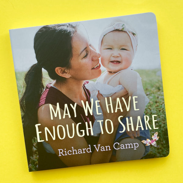 May We Have Enough to Share by Richard Van Camp