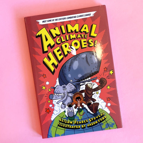 Animal Climate Heroes by Alison Pearce Stevens and Jason Ford