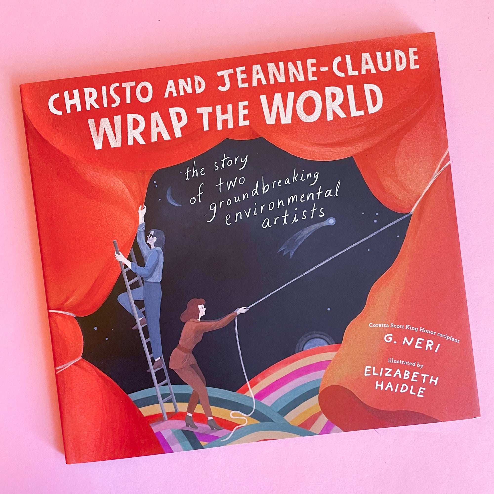 Christo and Jeanne-Claude Wrap the World: The Story of Two Groundbreaking Environmental Artists by G. Neri and Elizabeth Haidle