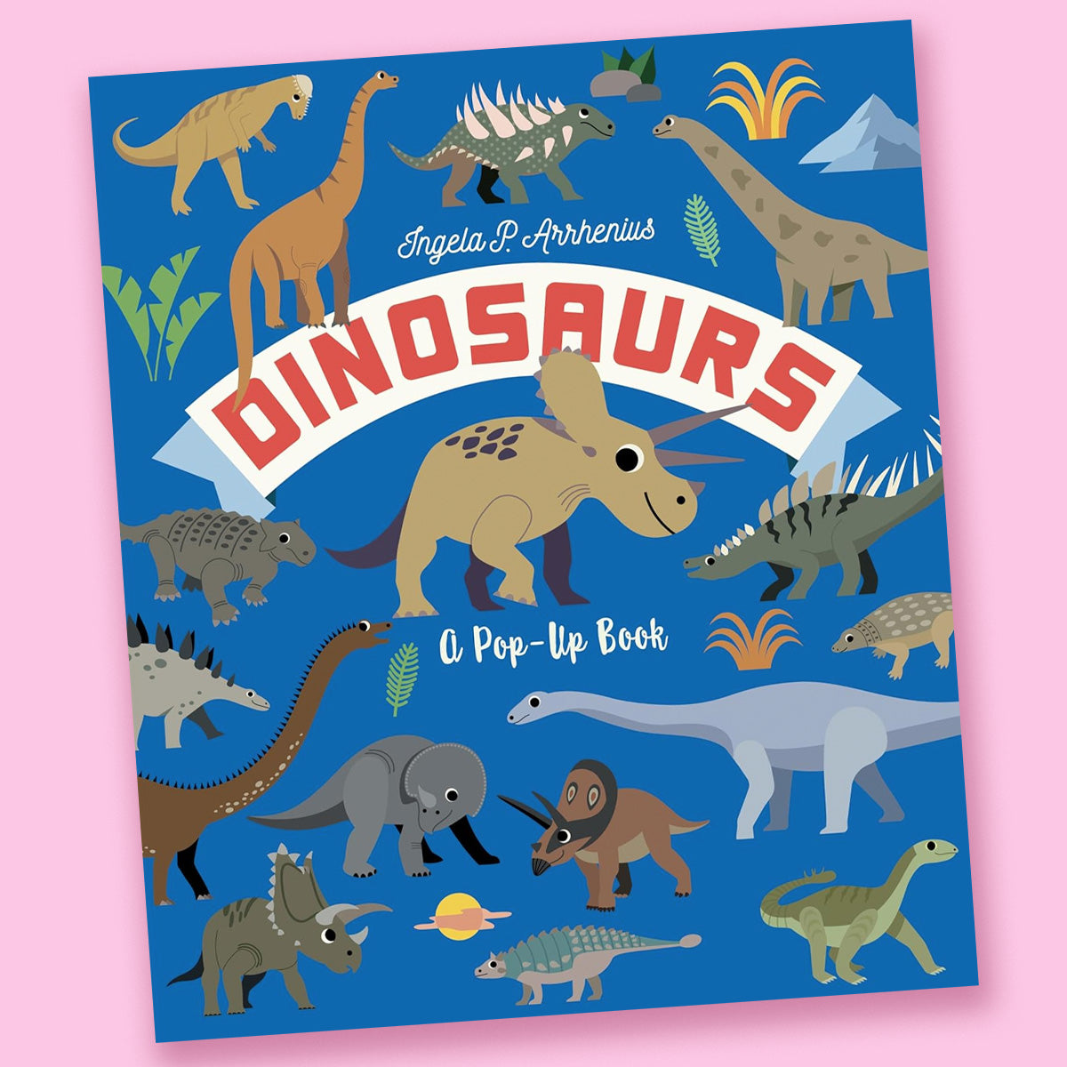 Dinosaurs: A Pop-Up Book by Ingela P Arrhenius