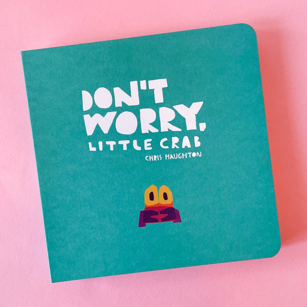 Don't Worry, Little Crab by Chris Haughton