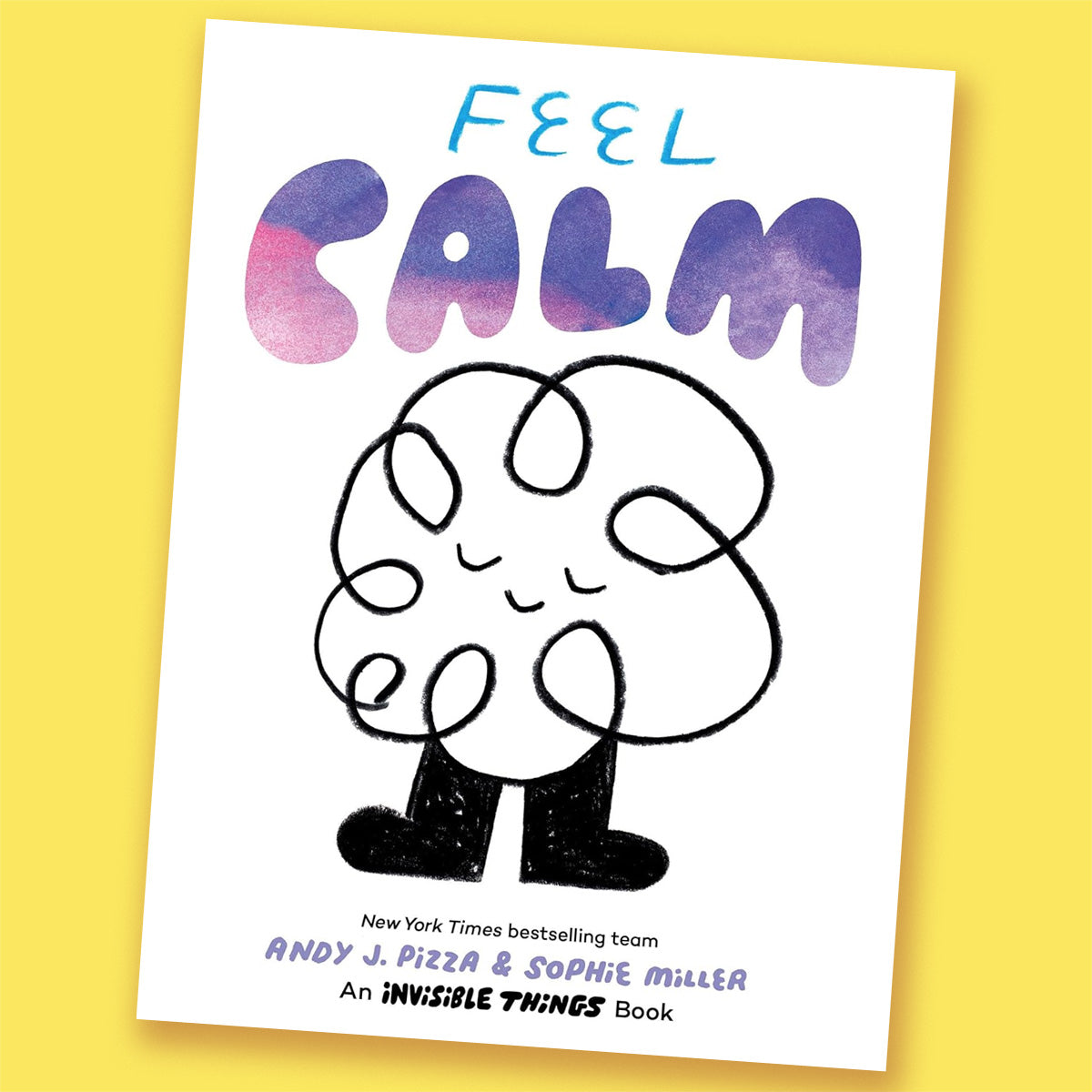 Feel Calm: An Invisible Things Book by Andy Pizza and Sophie Miller