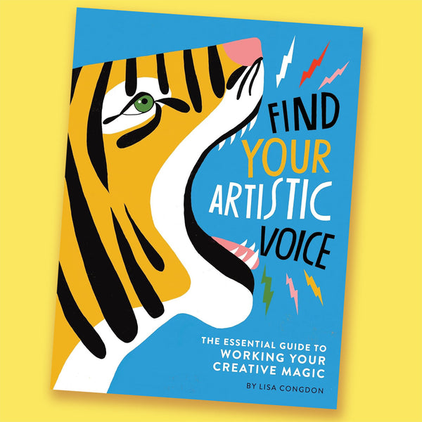 Find Your Artistic Voice: The Essential Guide to Working Your Creative Magic (Art Book for Artists, Creative Self-Help Book) by Lisa Congdon