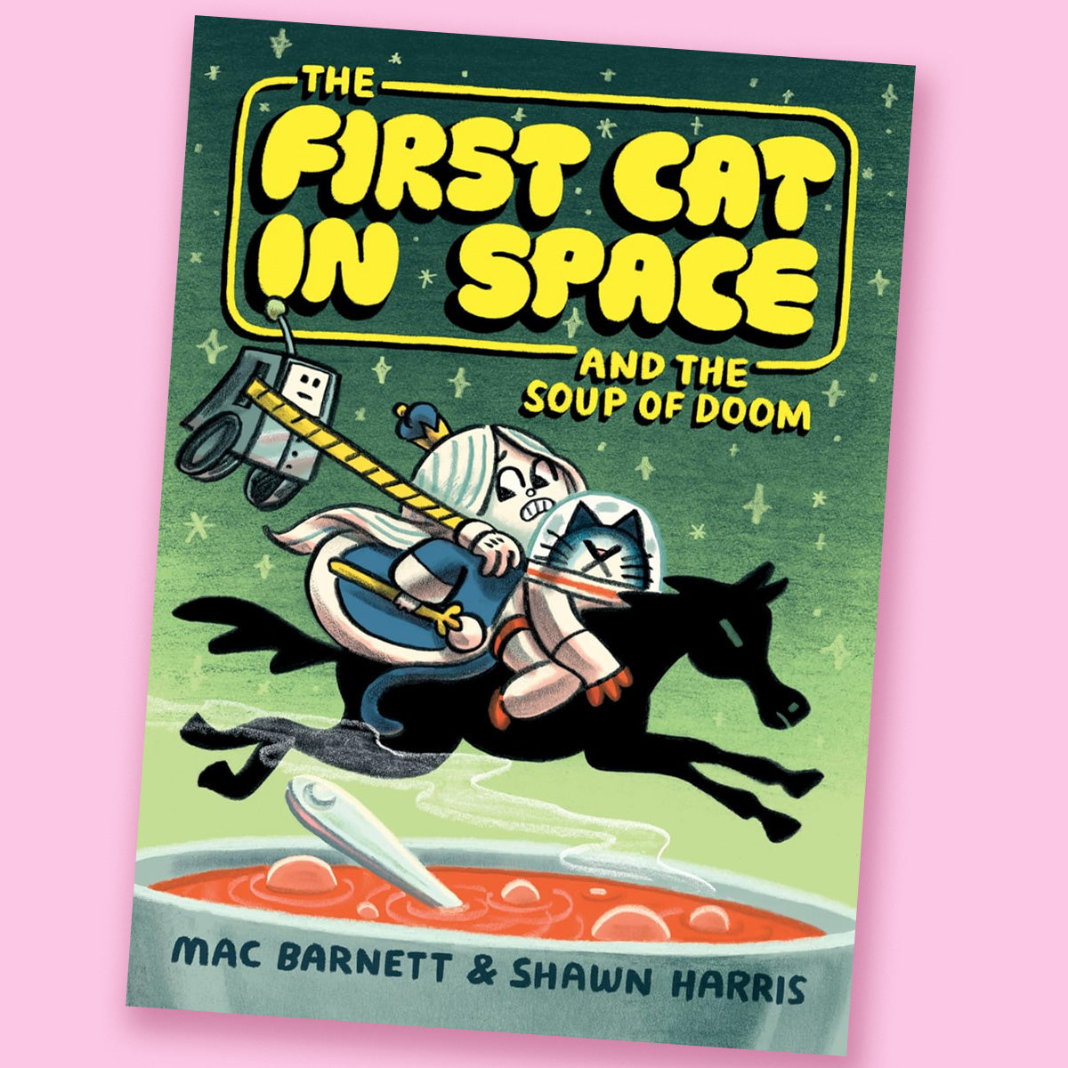 The First Cat in Space and the Soup of Doom by Mac Barnett and Shawn Harris