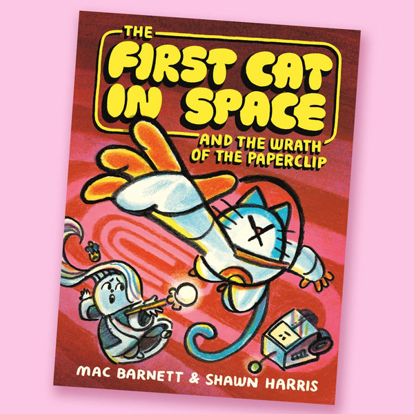 The First Cat in Space and the Wrath of the Paperclip by Mac Barnett and Shawn Harris