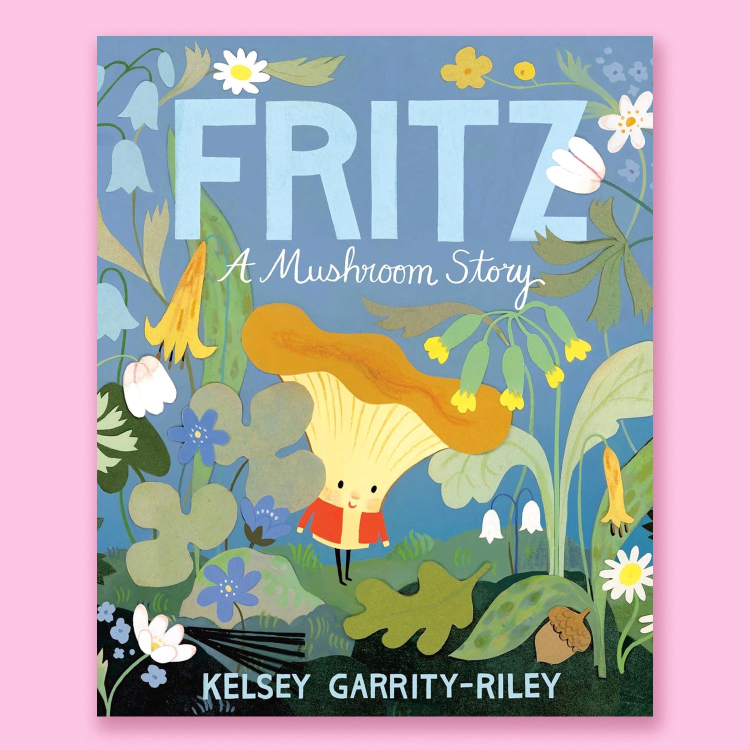 Fritz: A Mushroom Story by Kelsey Garrity-Riley