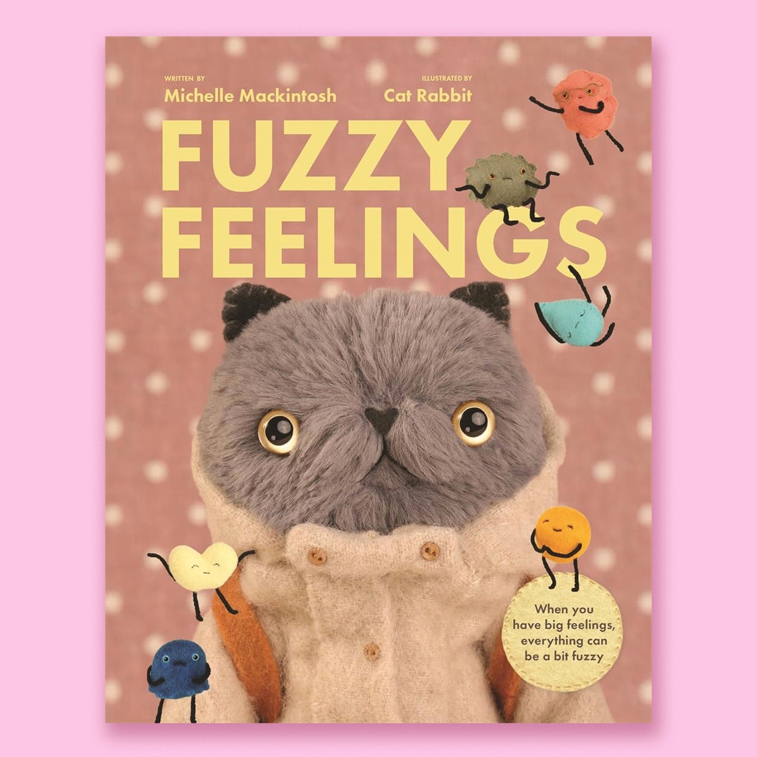 Fuzzy Feelings: When you have big feelings, everything can be a bit fuzzy by Michelle Mackintosh and Cat Rabbit