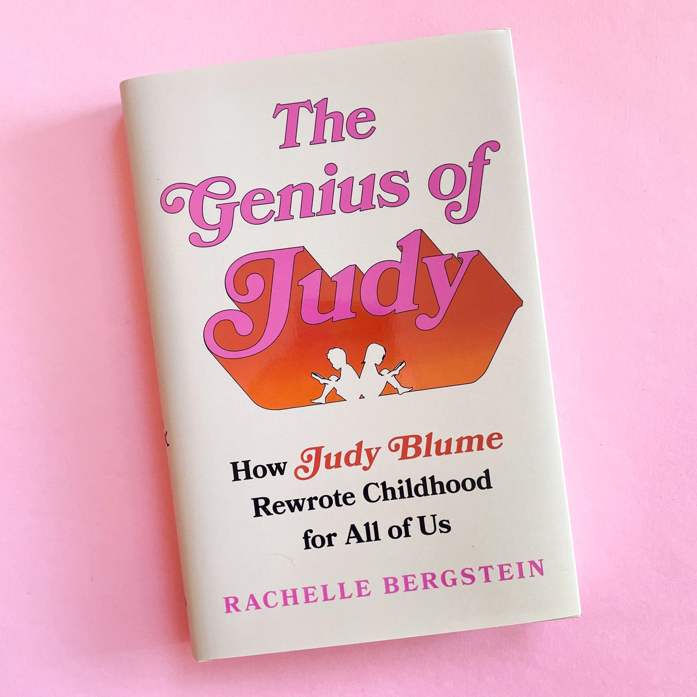 The Genius of Judy: How Judy Blume Rewrote Childhood for All of Us by Rachelle Bergstein