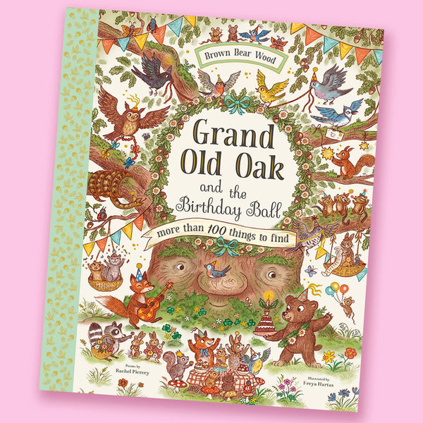 Grand Old Oak and the Birthday Ball by Rachel Piercey and Freya Hartas