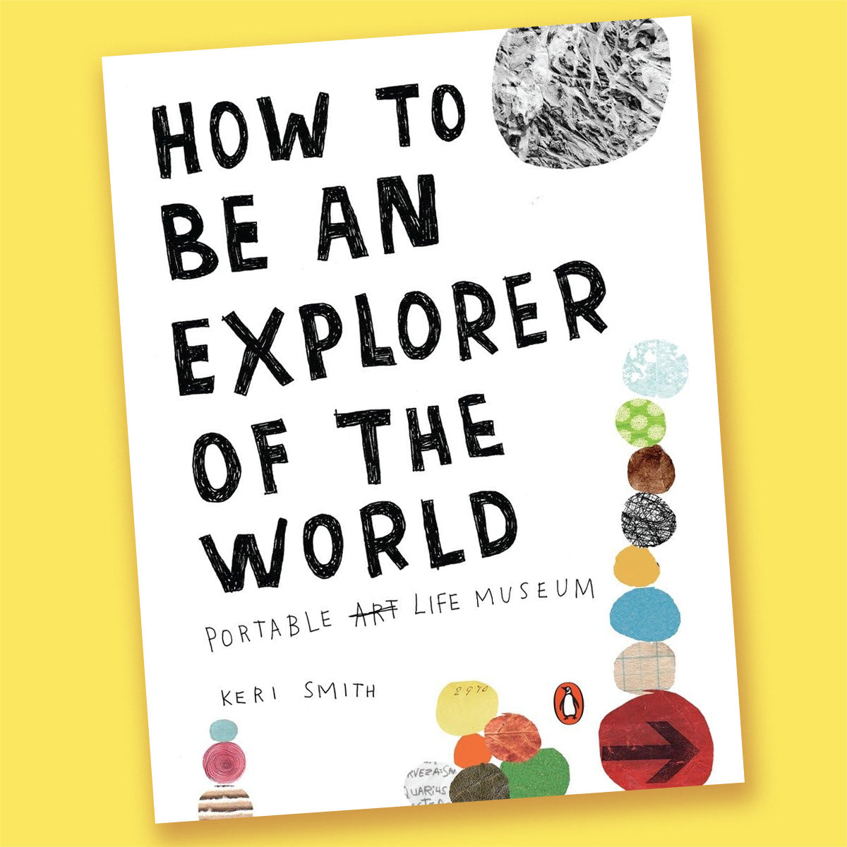 How to Be an Explorer of the World: Portable Life Museum by Keri Smith