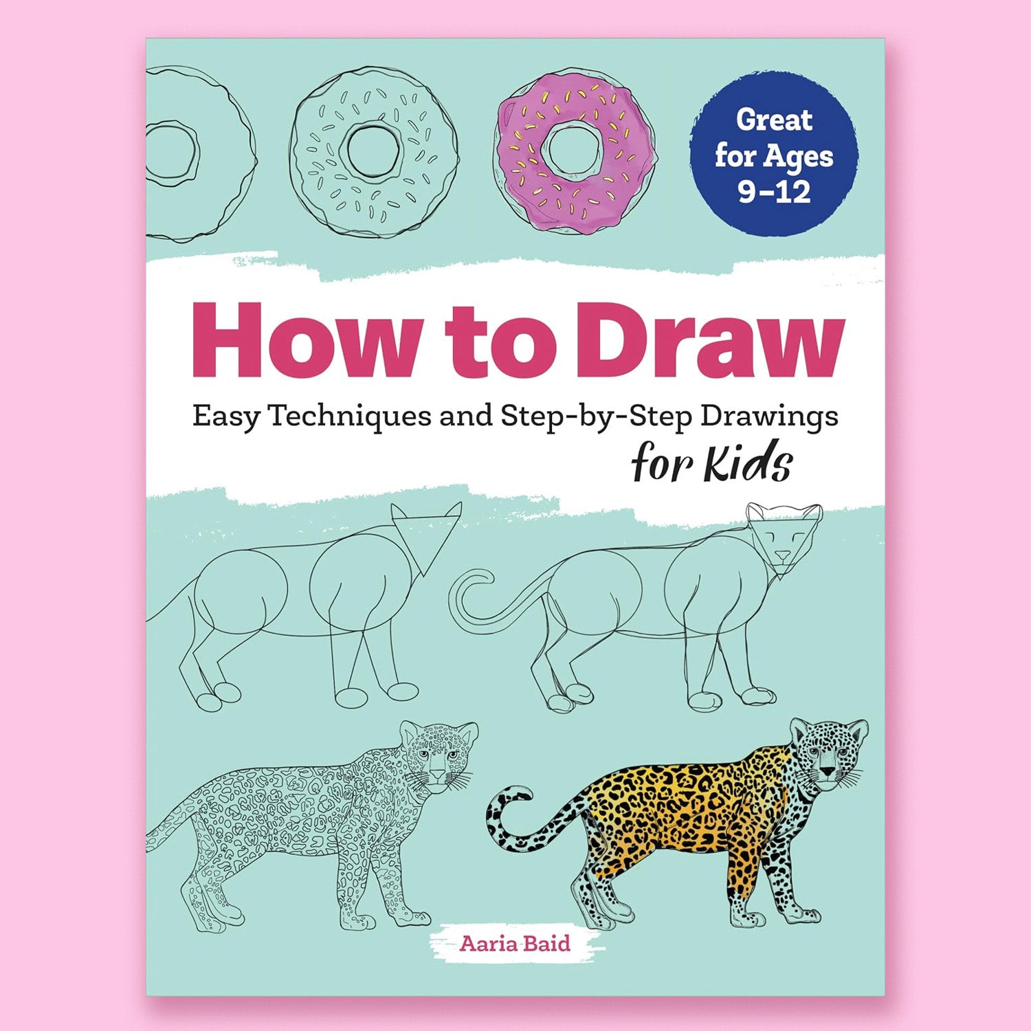 How to Draw: Easy Techniques and Step-by-Step Drawings for Kids by Aaria Baid