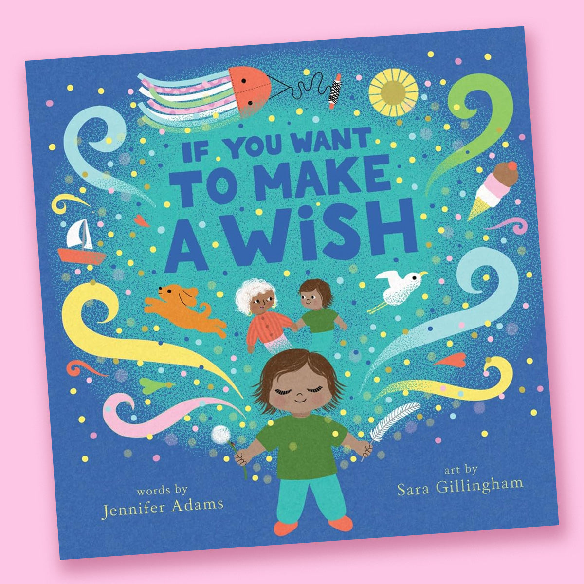 If You Want to Make a Wish by Jennifer Adams and Sara Gillingham