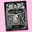 Into the Goblin Market by Vikki VanSickle and Jensine Eckwall