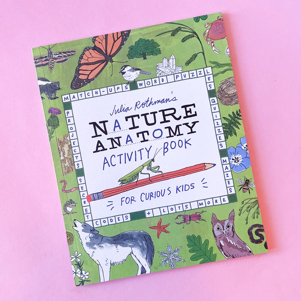 Julia Rothman's Nature Anatomy Activity Book: Match-Ups, Word Puzzles, Quizzes, Mazes, Projects, Secret Codes
