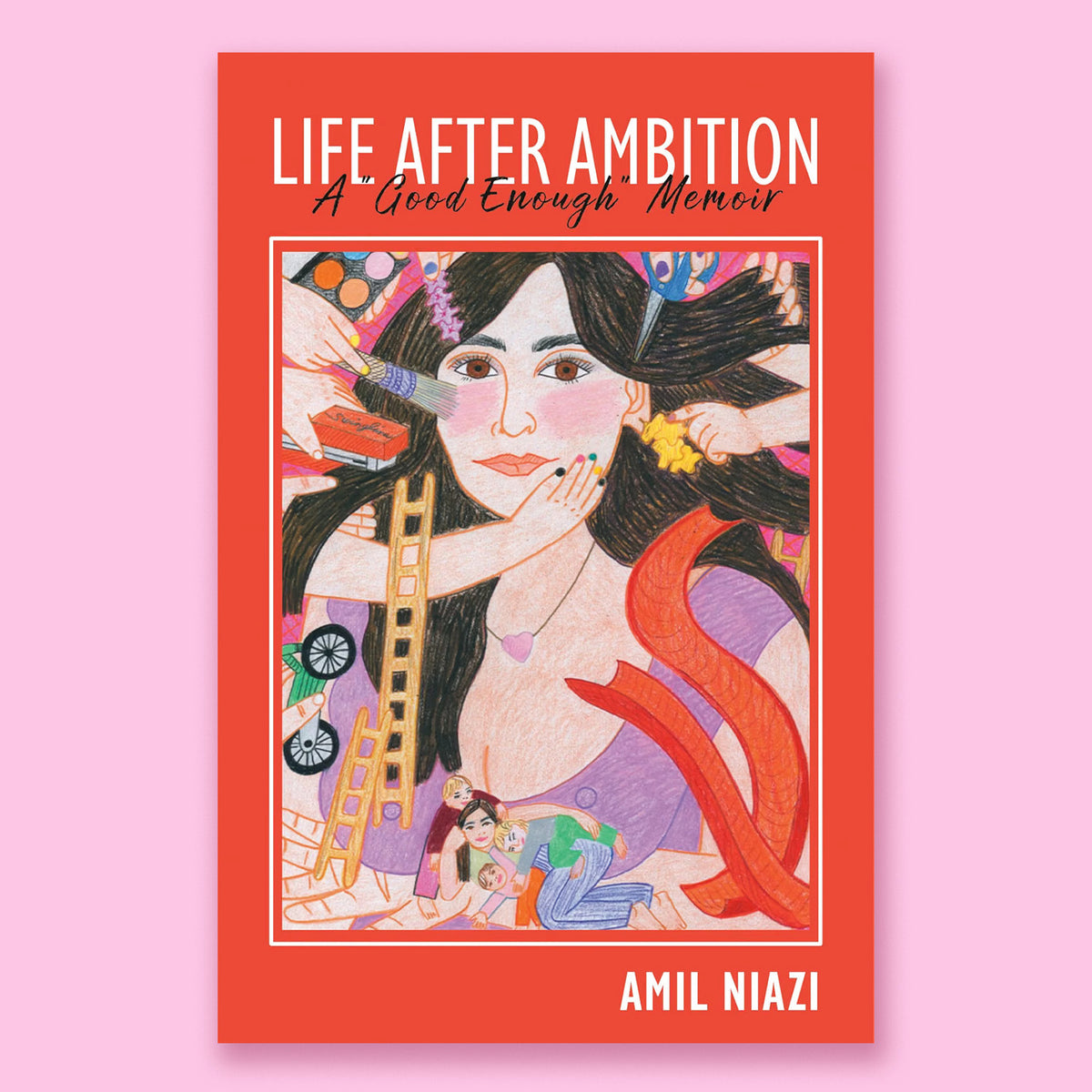 Life After Ambition: A "Good Enough" Memoir by Amil Niazi