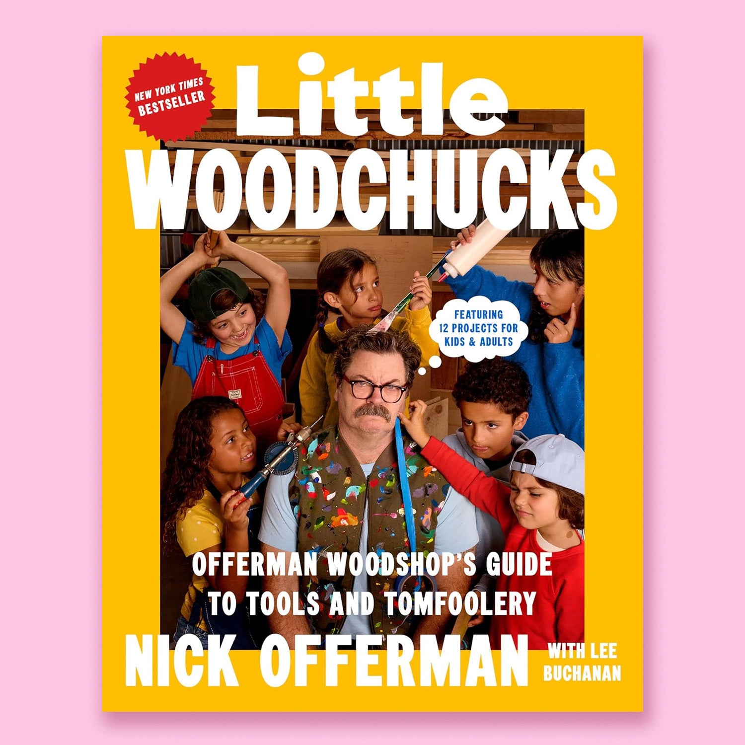 Little Woodchucks: Offerman Woodshop&#39;s Guide to Tools and Tomfoolery by Nick Offerman and Lee Buchanan