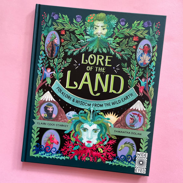 The Lore of the Land: Folklore & Wisdom from the Wild Earth by Claire Cock-Starkey and Samantha Dolan