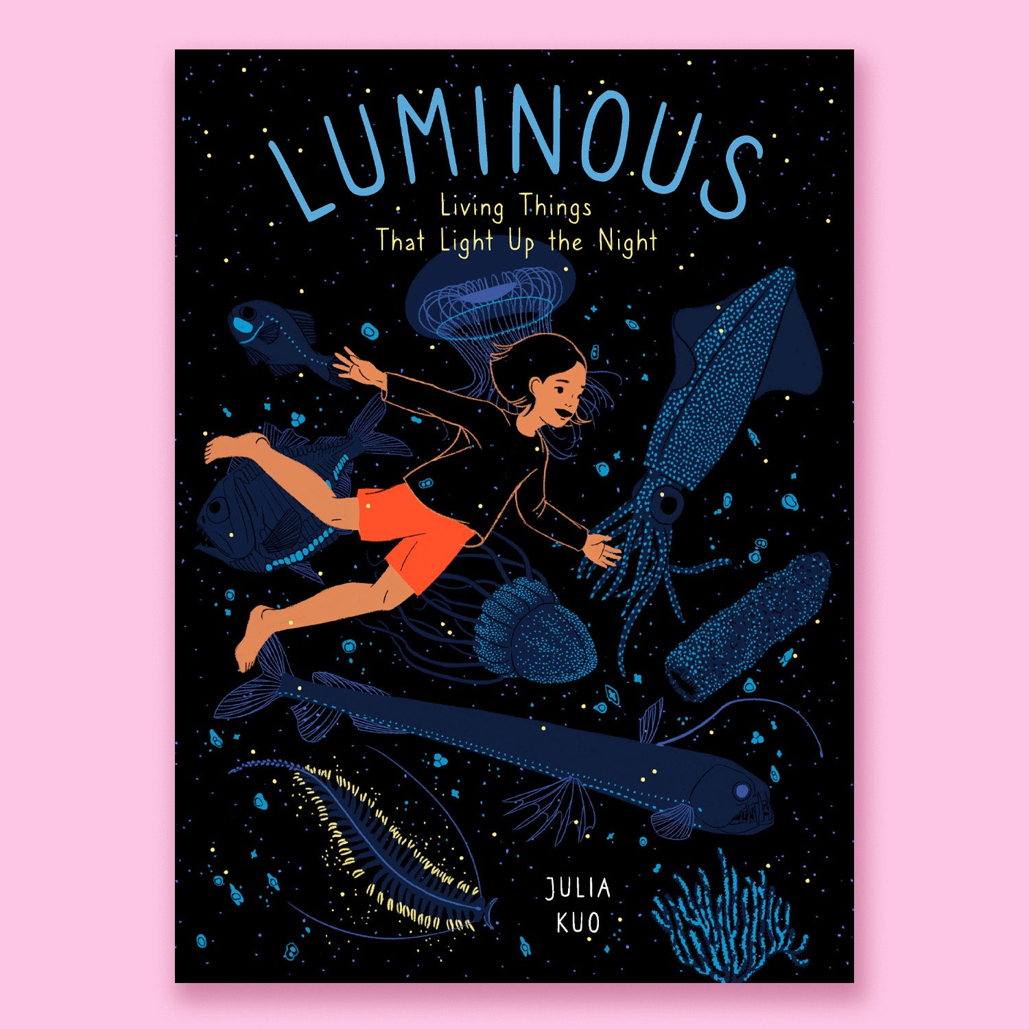 Luminous: Living Things That Light Up the Night by Julia Kuo