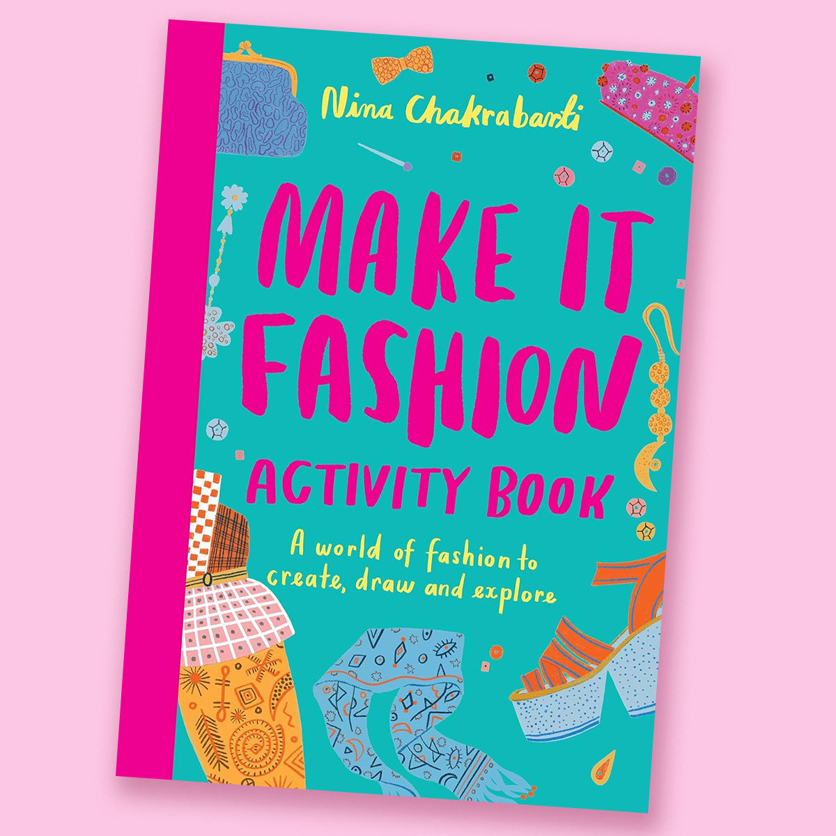Make It Fashion Activity Book: A world of fashion to create, draw and explore by Nina Chakrabarti