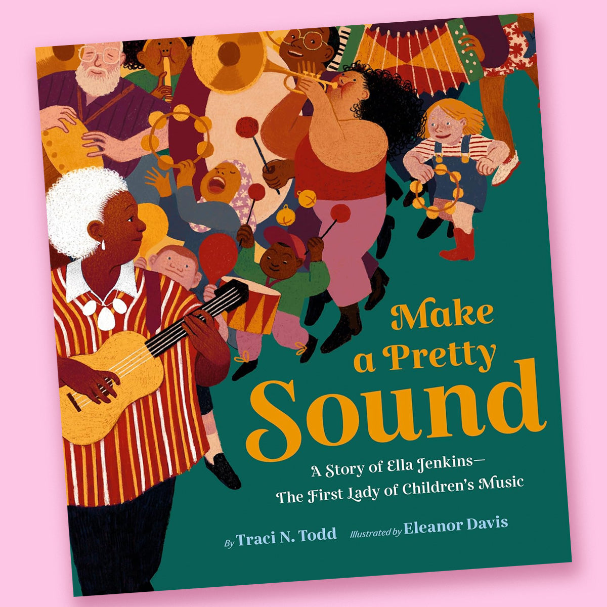 Make a Pretty Sound: A Story of Ella Jenkins–The First Lady of Children's Music by Traci N. Todd and Eleanor Davis