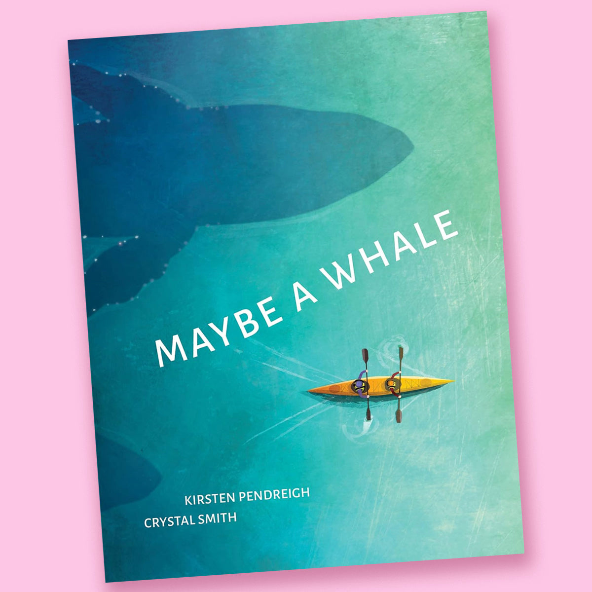 Maybe a Whale by Kirsten Pendreigh and Crystal Smith