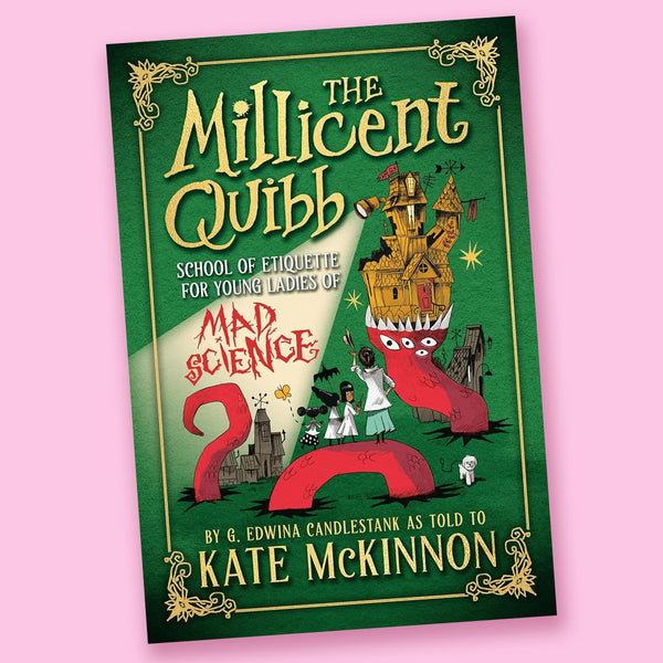 The Millicent Quibb School of Etiquette for Young Ladies of Mad Science by Kate McKinnon