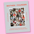 Mother / Founder: 68 Women on the Trials and Triumphs of Starting a Business and Raising a Family