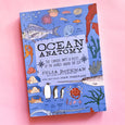 Ocean Anatomy: The Curious Parts & Pieces of the World under the Sea by Julia Rothman and John Niekrasz