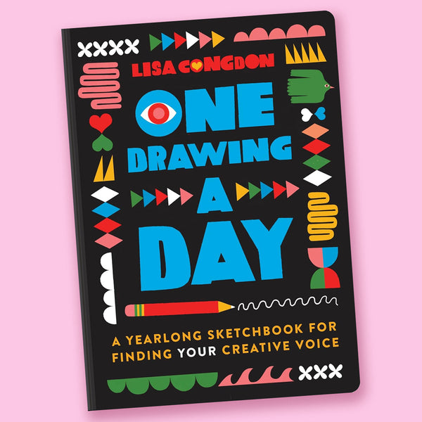 One Drawing A Day: A Yearlong Sketchbook for Finding Your Creative Voice by Lisa Congdon