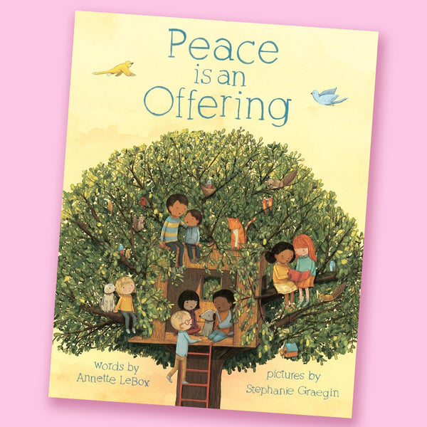 Peace is an Offering by Annette LeBox and Stephanie Graegin
