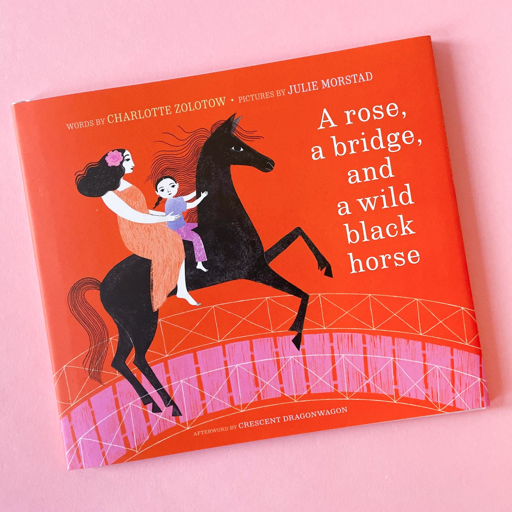 A Rose, a Bridge, and a Wild Black Horse by Charlotte Zolotow, Crescent Dragonwagon, and Julie Morstad