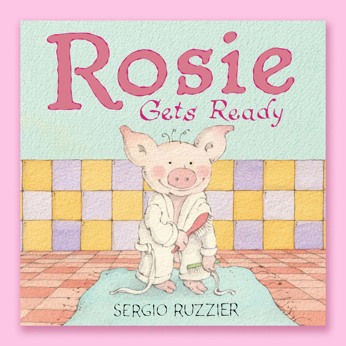 Rosie Gets Ready: A Picture Book by Sergio Ruzzier