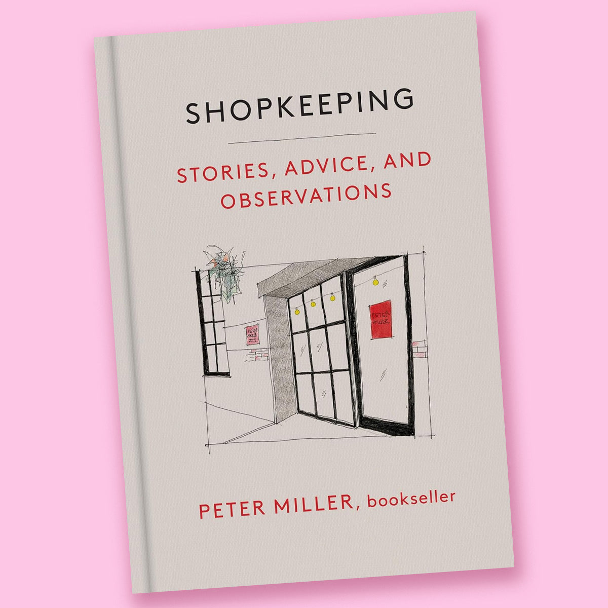 Shopkeeping: Stories, Advice, and Observations by Peter Miller