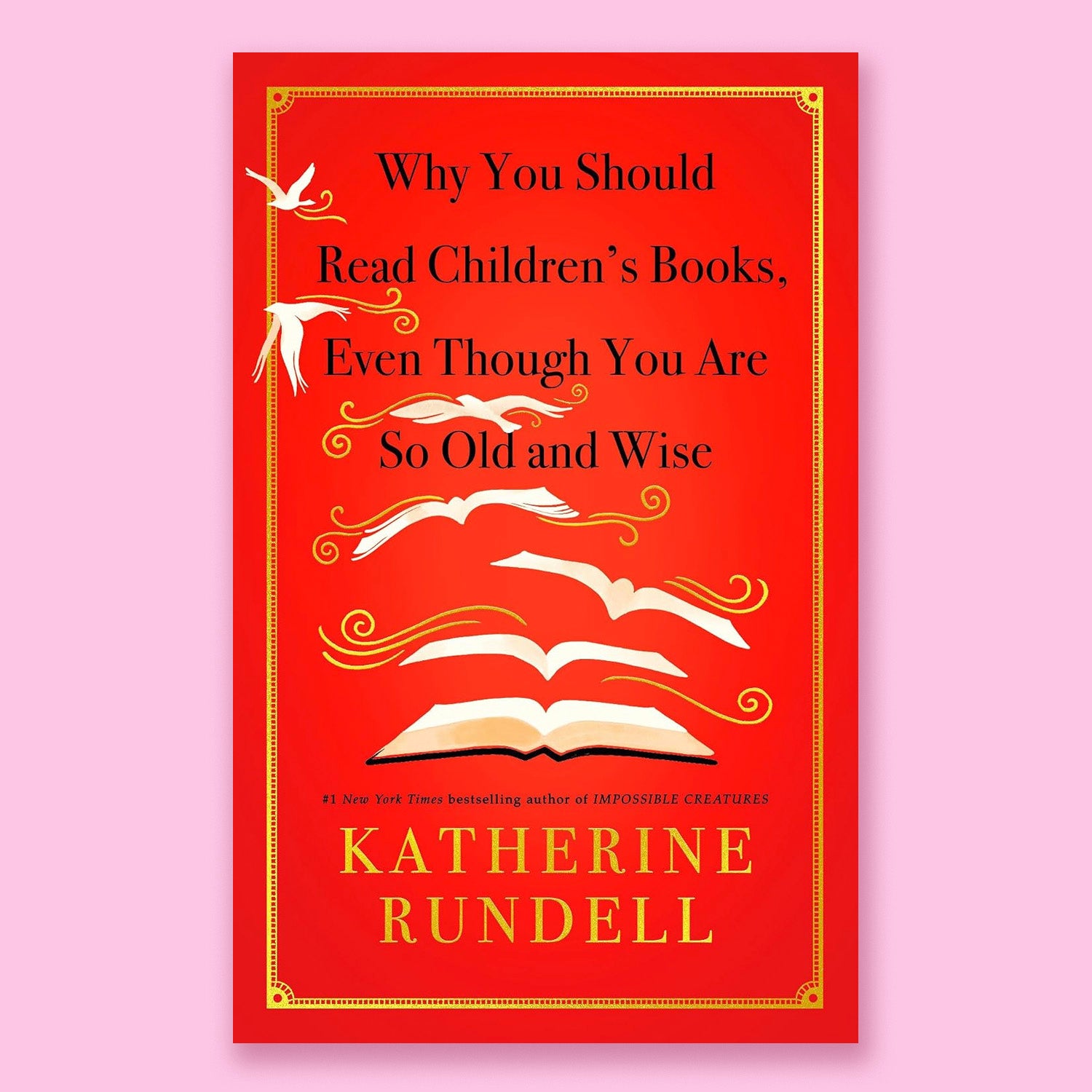 Why You Should Read Children's Books, Even Though You Are So Old and Wise by Katherine Rundell