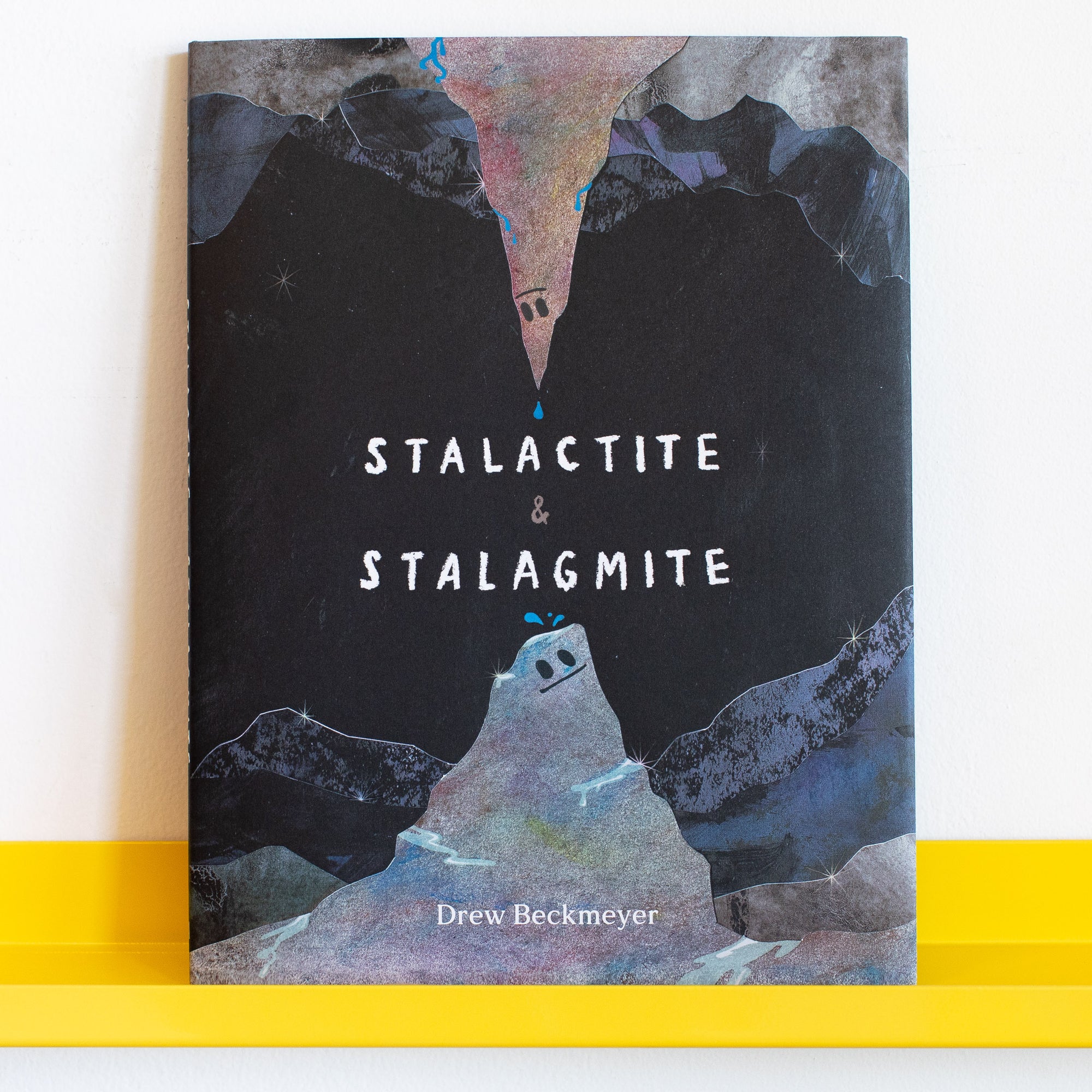 Stalactite &amp; Stalagmite: A Big Tale from a Little Cave by Drew Beckmeyer