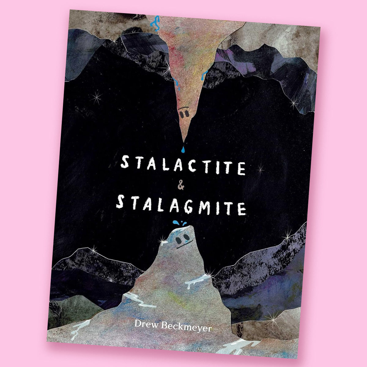Stalactite &amp; Stalagmite: A Big Tale from a Little Cave by Drew Beckmeyer