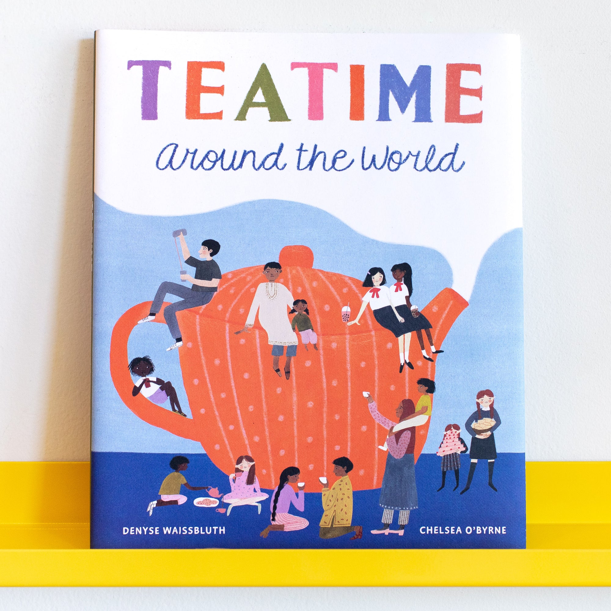 Teatime Around the World by Denyse Waissbluth and Chelsea O’Byrne