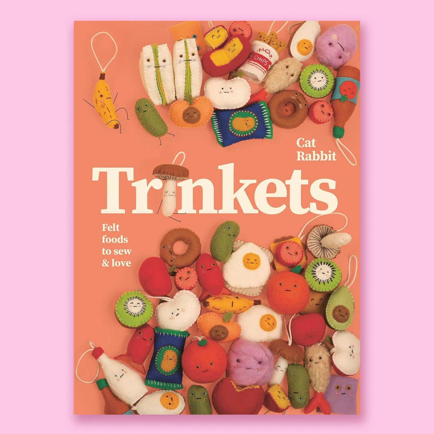 Trinkets: Felt foods to sew and love by Cat Rabbit