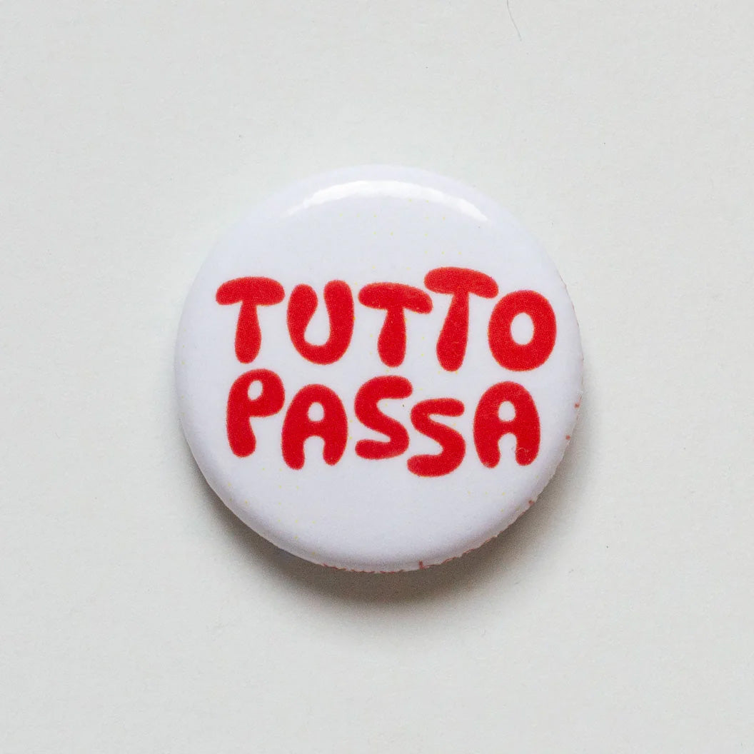 Tutto Passa 1&quot; Button - by Banquet Workshop