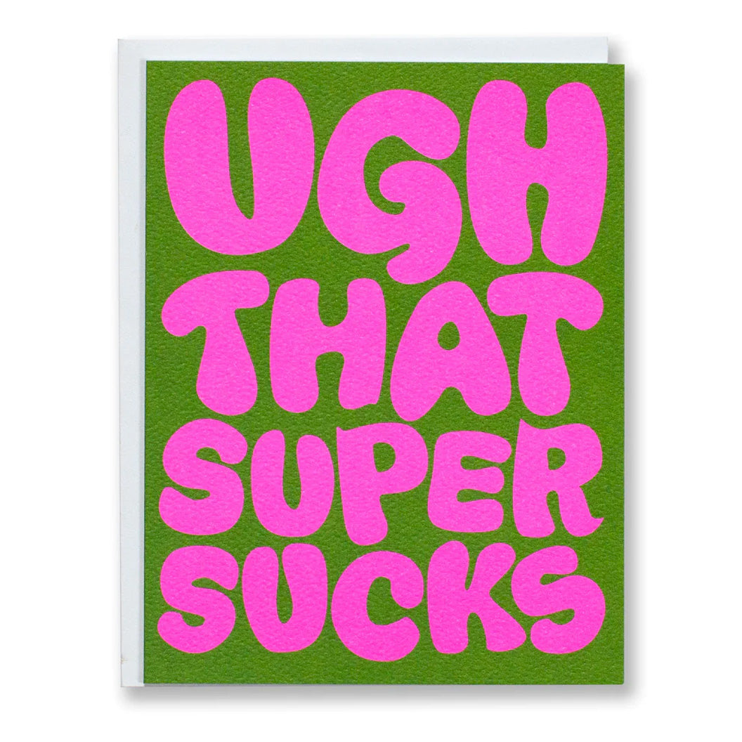Greeting Card with the words Ugh That Super Sucks in big pink round letters on a green backrgound