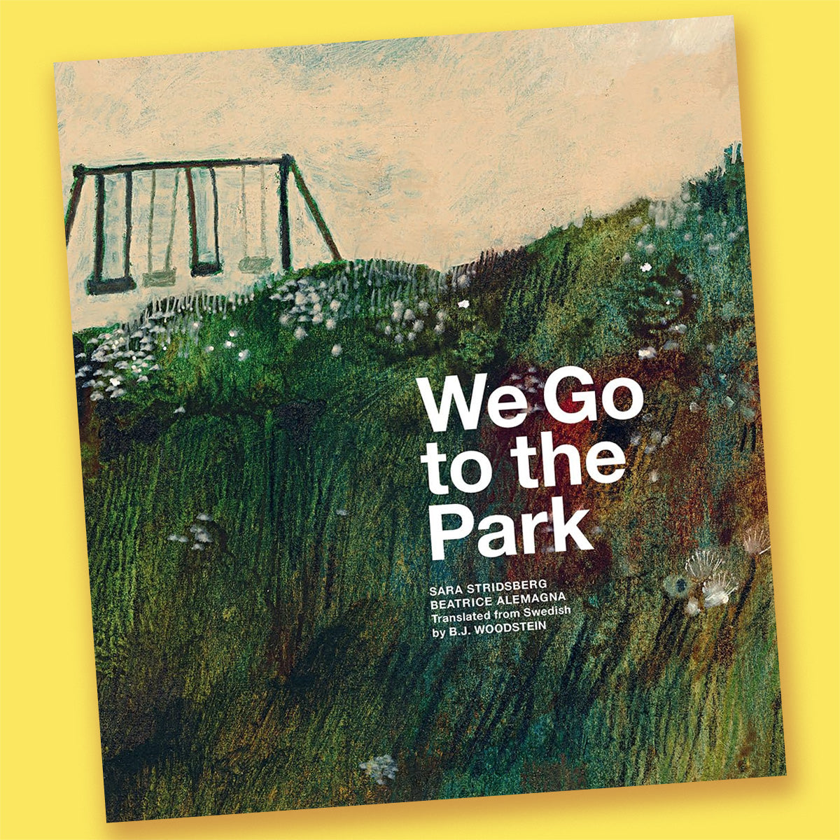 We Go to the Park: A Picture Book by Sara Stridsberg, Beatrice Alemagna