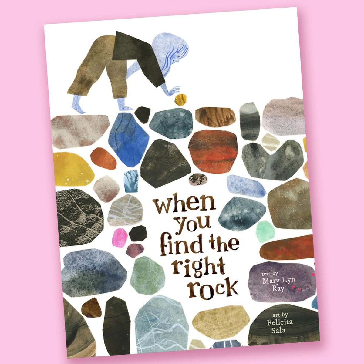 When You Find the Right Rock by Mary Lyn Ray and Felicita Sala