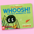 WHOOSH! Walter's Wonderful Web: A First Book of Shapes by Tim Hopgood