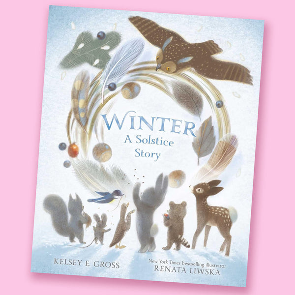 Winter: A Solstice Story by Kelsey E. Gross and Renata Liwska