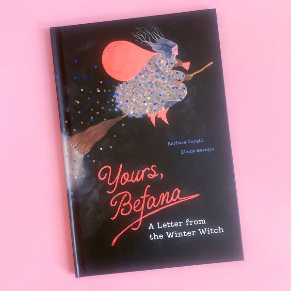 Yours, Befana: A Letter from the Winter Witch by Barbara Cuoghi and Elenia Beretta